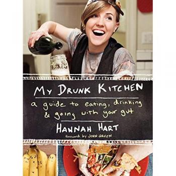 My Drunk Kitchen: A Guide to Eating, Drinking, and Going with Your Gut