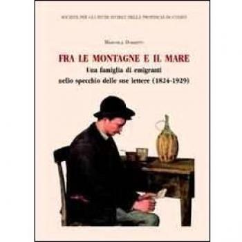Fra le montagne e il mare. Una famiglia di emigranti nello specchio delle sue lettere (1824-1929)