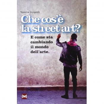 Che cos'è la street art? E come sta cambiando il mondo dell'arte