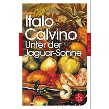 Italo Calvino Unter Der Jaguar-Sonne: Drei Erzählungen (Fischer Klassik)