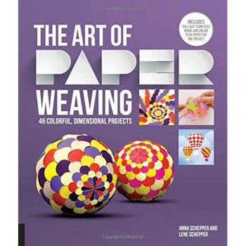The Art of Paper Weaving: 46 Colorful, Dimensional Projects--Includes Full-Size Templates Inside & Online Plus Practice Paper for One Project