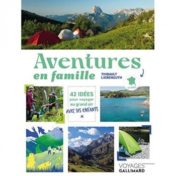 Aventures en famille: 42 idées pour voyager au grand air avec ses enfants en France