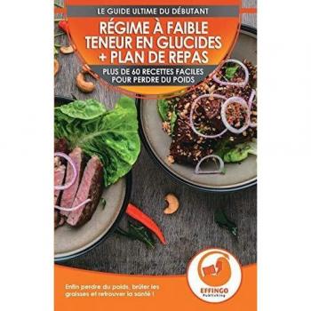 Régime À Faible Teneur En Glucides + Plan De Repas: Plus De 60 Recettes Faciles Pour Perdre Du Poids