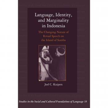Language, Identity, and Marginality in Indonesia: The Changing Nature of Ritual Speech on the Island of Sumba: 18