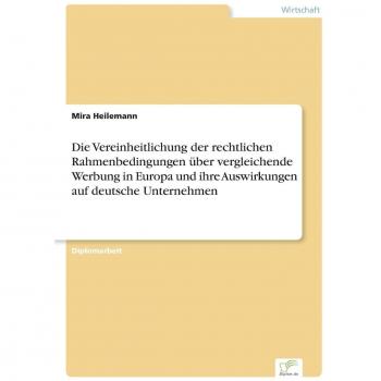Die Vereinheitlichung der rechtlichen Rahmenbedingungen über vergleichende Werbung in Europa und ihre Auswirkungen auf deutsche Unternehmen