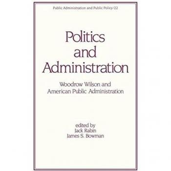 Politics and Administration: Woodrow Wilson and American Public Administration: 22