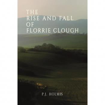 The Rise and Fall of Florrie Clough by P.J. Holmes