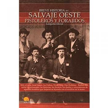 Breve Historia Del Salvaje Oeste. Pistoleros Y Forajidos -