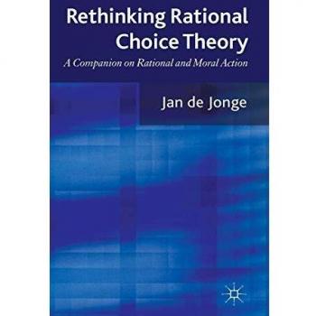 Rethinking Rational Choice Theory: A Companion on Rational and Moral Action