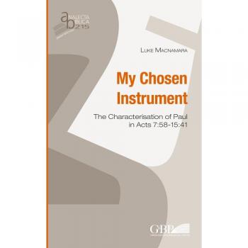 My chosen instrument. The characterisation of Paul in Acts 7:58-15:41