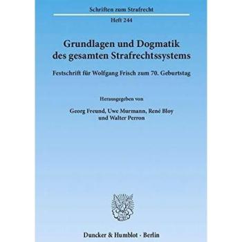 Grundlagen und Dogmatik des gesamten Strafrechtssystems.: Festschrift für Wolfgang Frisch zum 70. Geburtstag.