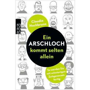 Ein Arschloch kommt selten allein: So werden Sie mit schwierigen Zeitgenossen fertig