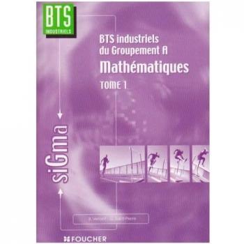 MATHEMATIQUES, BTS INDUSTRIELS, GROUPEMENT A 1 (Sigma)