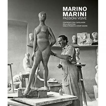 Marino Marini. Passioni visive. Confronti con i capolavori della scultura dagli etruschi a Henry Moore. Catalogo della mostra