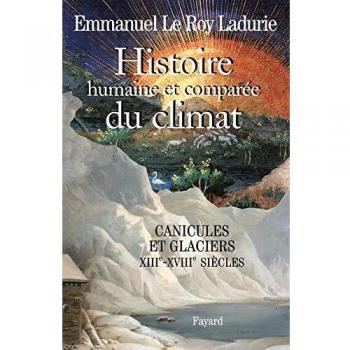 Histoire humaine et comparée du climat : Tome 1, Canicules et glaciers XIIIe-XVIIIe siècles