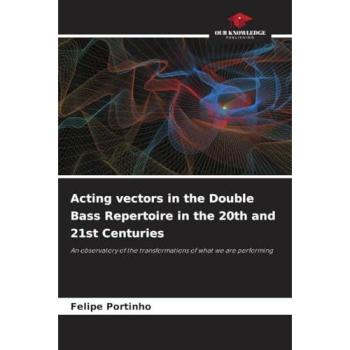 Portinho, Felipe: Acting vectors in the Double Bass Repertoire in the 20th and 21st Centuries