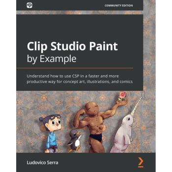 Clip Studio Paint by Example : Understand how to use CSP in a faster and more productive way for concept art, illustrations, and comics