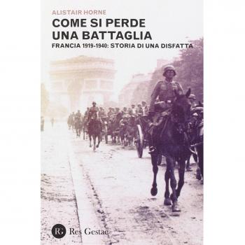 Come si perde una battaglia. Francia 1919-1940: storia di una disfatta