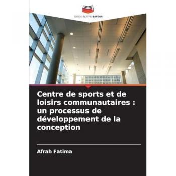 Fatima, Afrah: Centre de sports et de loisirs communautaires : un processus de développement de la conception