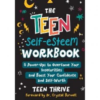 The Teen Self-Esteem Workbook: 8 Power-Ups to Overcome Your Insecurities and Boost Your Confidence and Self-Worth