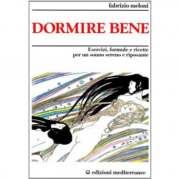 Dormire bene. Esercizi, formule e ricette per un sonno sereno e riposante
