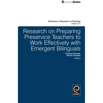 Research on Preparing Preservice Teachers to Work Effectively with Emergent Bilinguals (Advances in Research on Teaching, 21, Band 21)