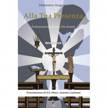 Alla tua presenza. Testimonianza di una vita donata