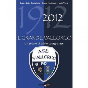 Il grande vallorco. Un secolo di calcio cuorgnatese