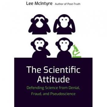 The Scientific Attitude: Defending Science from Denial, Fraud, and Pseudoscience