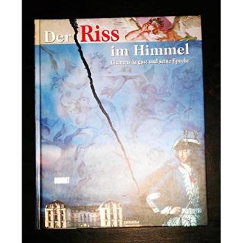 Der Riss im Himmel. Clemens August und seine Epoche