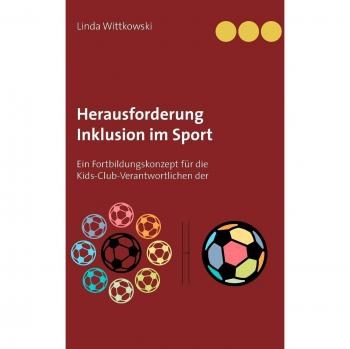 Herausforderung Inklusion im Sport: Ein Fortbildungskonzept für die Kids-Club-Verantwortlichen der Fußball-Bundesliga