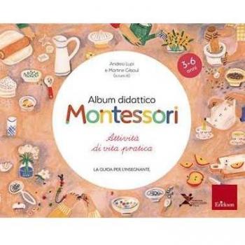 Album didattico Montessori. Attività di vita pratica. La guida per l'insegnante