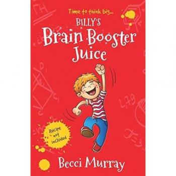 Billy's Brain Booster Juice: a laugh-out-loud story for children aged 8+