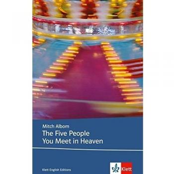 The Five People You Meet in Heaven: Schulausgabe für das Niveau B2, ab dem 6. Lernjahr. Ungekürzter englischer Originaltext mit Annotationen