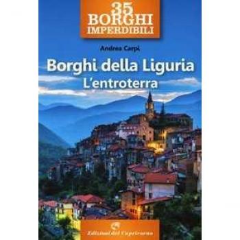35 borghi imperdibili. Borghi della Liguria. L'entroterra
