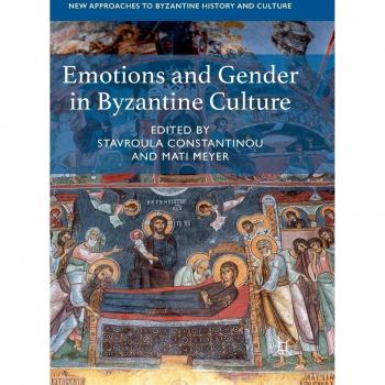 Emotions and Gender in Byzantine Culture (New Approaches to Byzantine History and Culture)