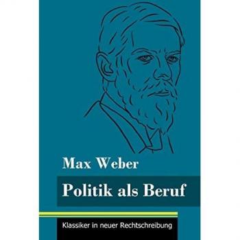 Politik als Beruf: (Band 121, Klassiker in neuer Rechtschreibung)