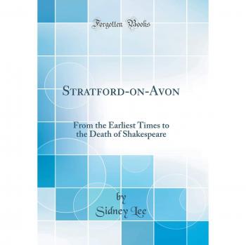 Stratford-on-Avon: From the Earliest Times to the Death of Shakespeare