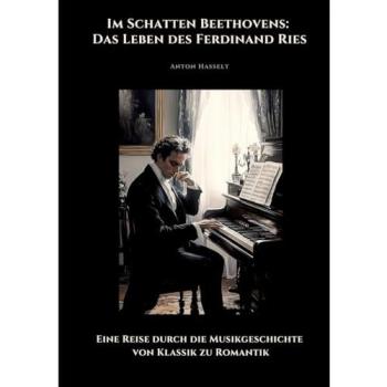 Im Schatten Beethovens: Das Leben des Ferdinand Ries