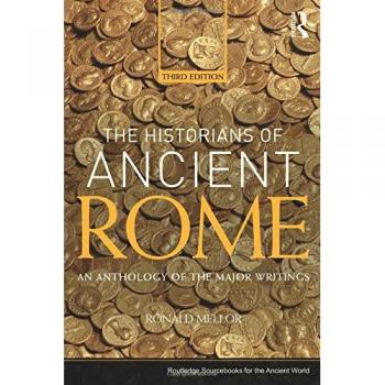 The Historians of Ancient Rome: An Anthology of the Major Writings