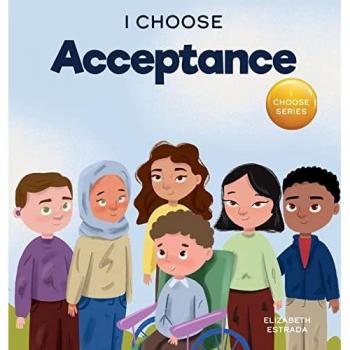 I Choose Acceptance: A Rhyming Picture Book About Accepting All People Despite Differences (Teacher and Therapist Toolbox: I Choose, Band 12)