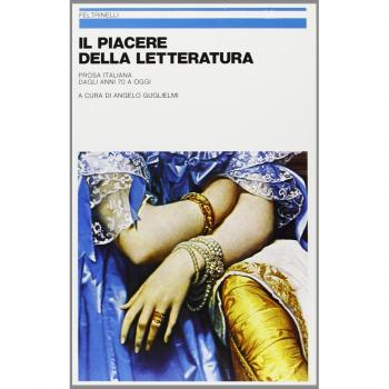 Il piacere della letteratura. Prosa italiana dagli anni Settanta a oggi