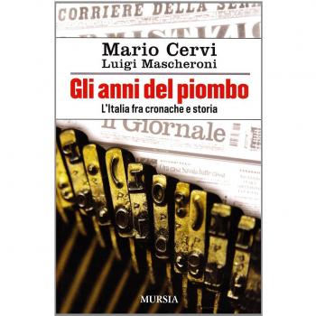 Gli anni del piombo. L'Italia fra cronaca e storia
