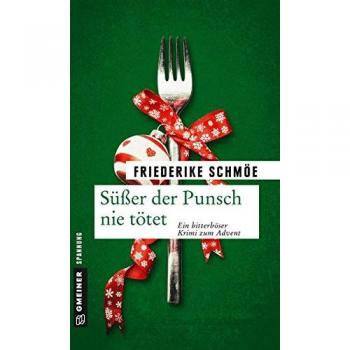 Süßer der Punsch nie tötet: Ein bitterböser Krimi zum Advent