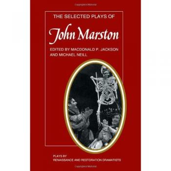 The Selected Plays of John Marston (Plays by Renaissance and Restoration Dramatists)