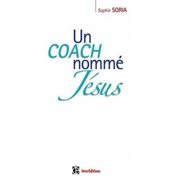 Un coach nommé Jésus : Epanouissement personnel et Evangile (Développement P)