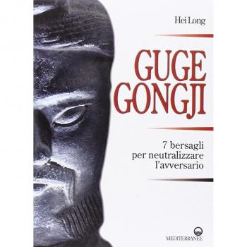 Guge Gongji. 7 bersagli per neutralizzare l'avversario. Ediz. illustrata