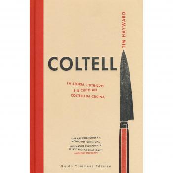 Coltelli. La storia, l'utilizzo e il culto dei coltelli da cucina. Ediz. illustrata