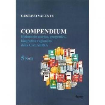 Compendium. Dizionario storico, geografico, biografico, ragionato della Calabria