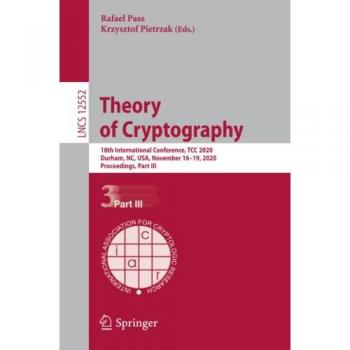 Theory of Cryptography: 18th International Conference TCC 2020 Proceedings, Part III (Lecture Notes in Computer Science, Band 12552)